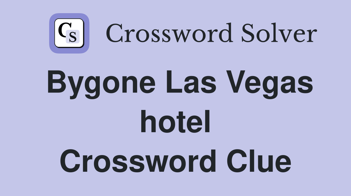Bygone Las Vegas hotel Crossword Clue