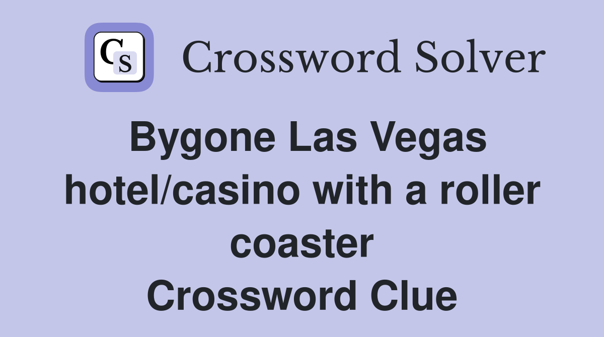 Bygone Las Vegas hotel/casino with a roller coaster Crossword Clue