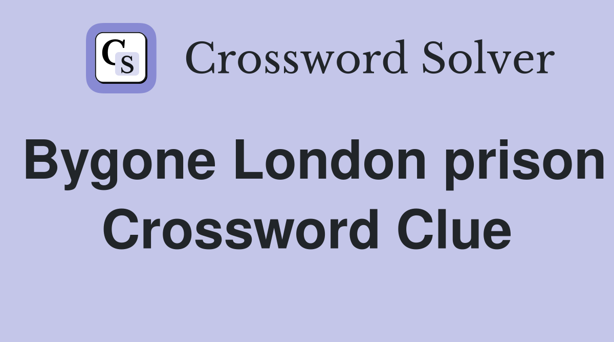 Bygone London prison Crossword Clue