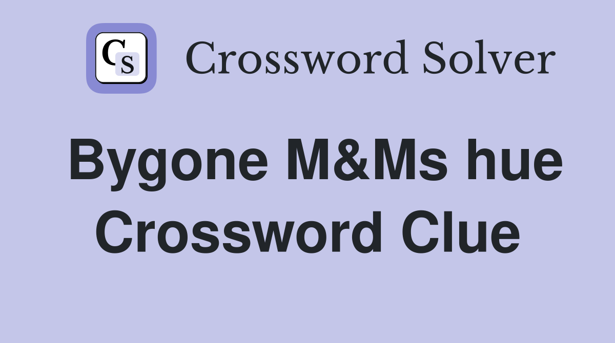 Bygone M&Ms hue Crossword Clue