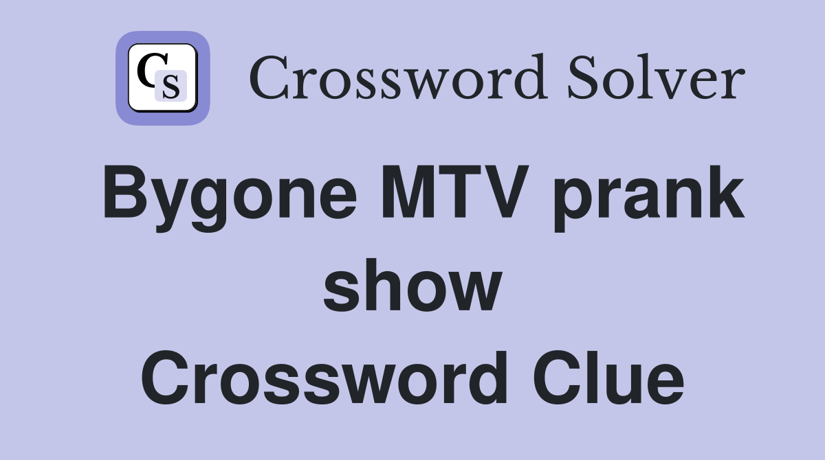 Bygone MTV prank show Crossword Clue