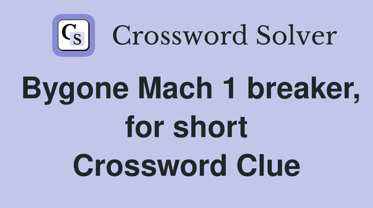 Bygone Mach 1 breaker, for short Crossword Clue