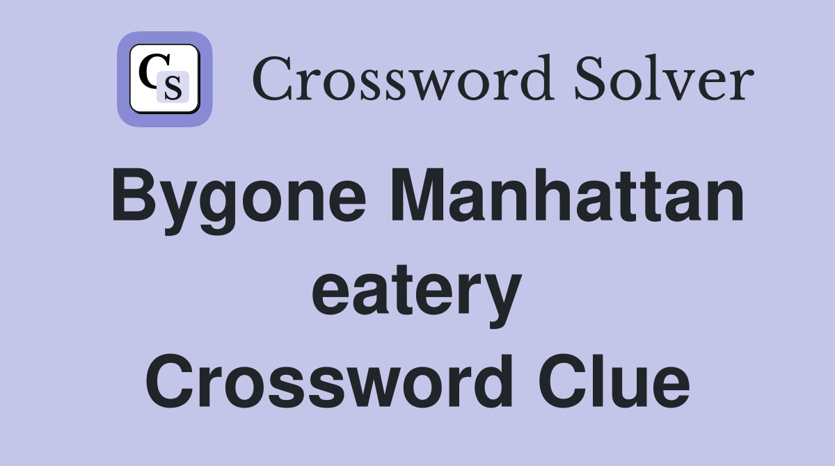 Bygone Manhattan eatery Crossword Clue