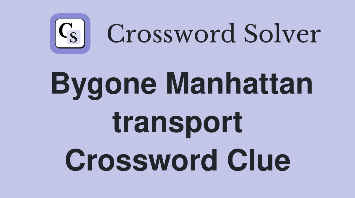 Bygone Manhattan transport Crossword Clue