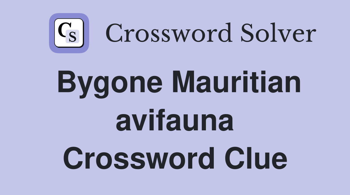 Bygone Mauritian avifauna Crossword Clue