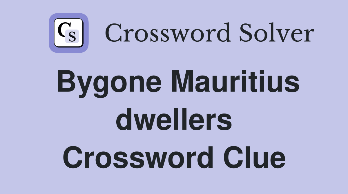 Bygone Mauritius dwellers Crossword Clue