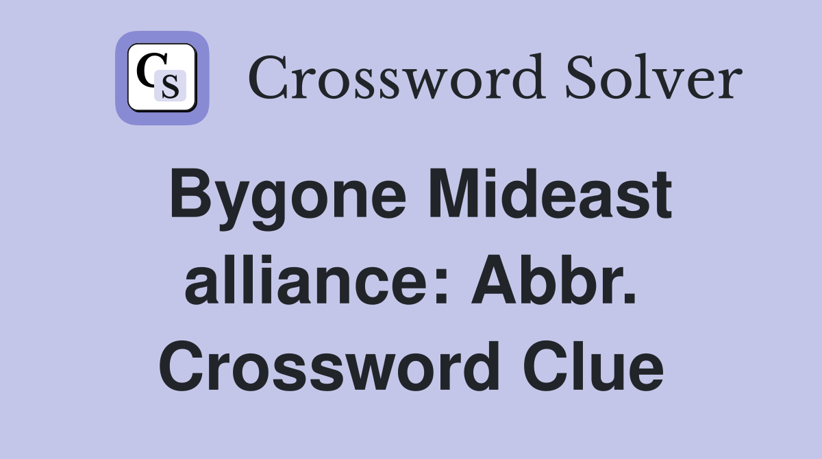Bygone Mideast alliance: Abbr. Crossword Clue