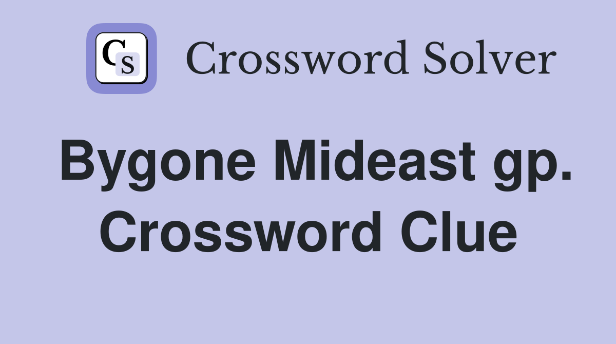Bygone Mideast gp. Crossword Clue