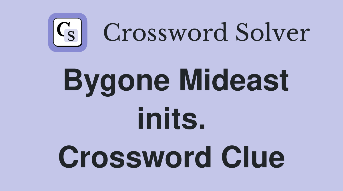 Bygone Mideast inits. Crossword Clue