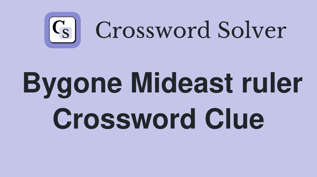 Bygone Mideast ruler Crossword Clue
