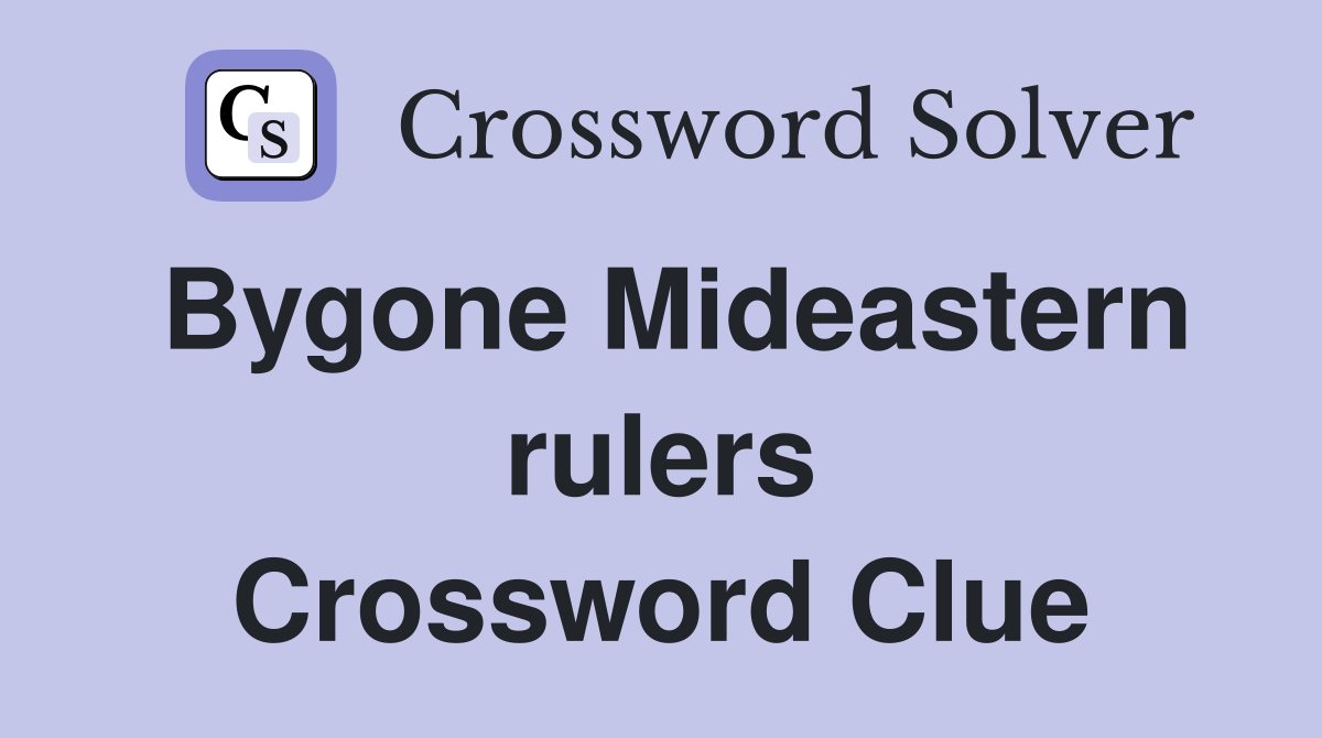 Bygone Mideastern rulers Crossword Clue