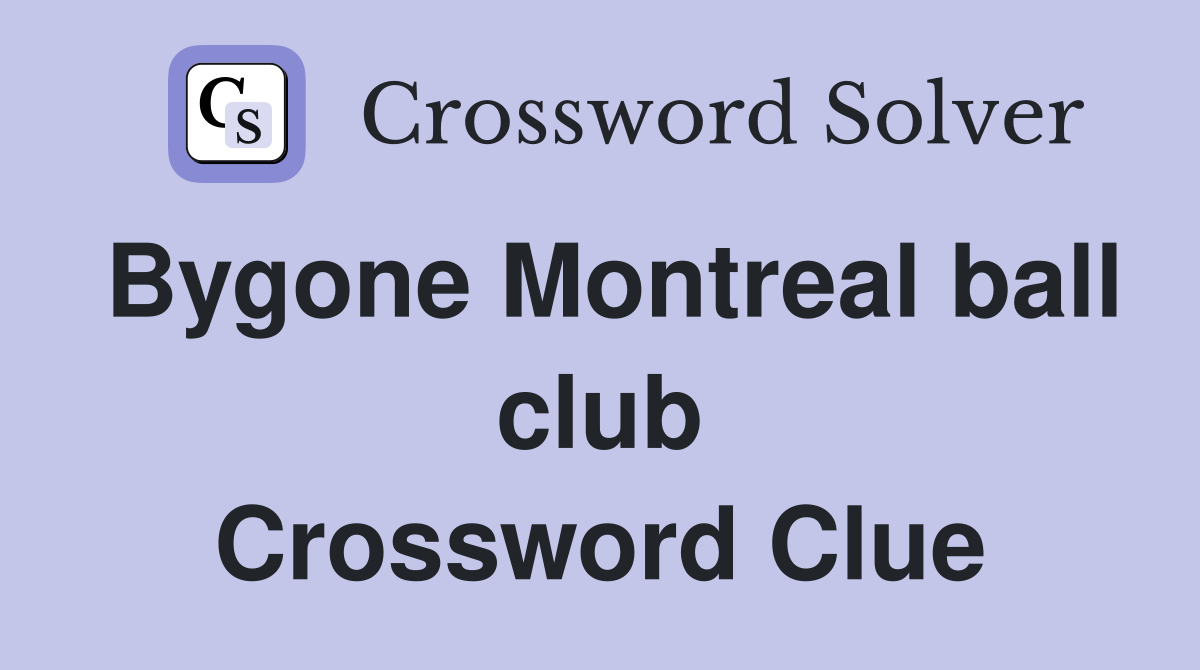 Bygone Montreal ball club Crossword Clue