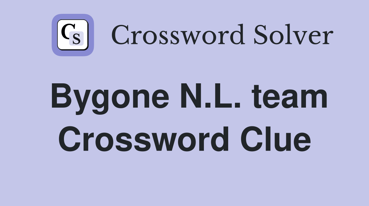 Bygone N.L. team Crossword Clue