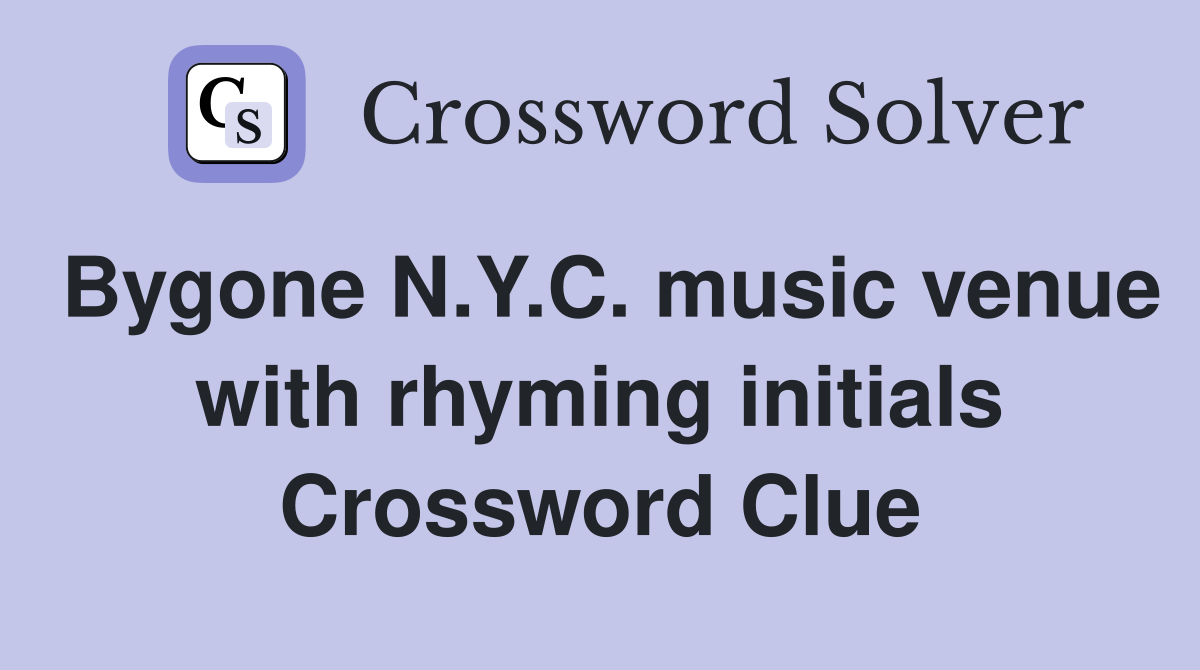 Bygone N.Y.C. music venue with rhyming initials Crossword Clue