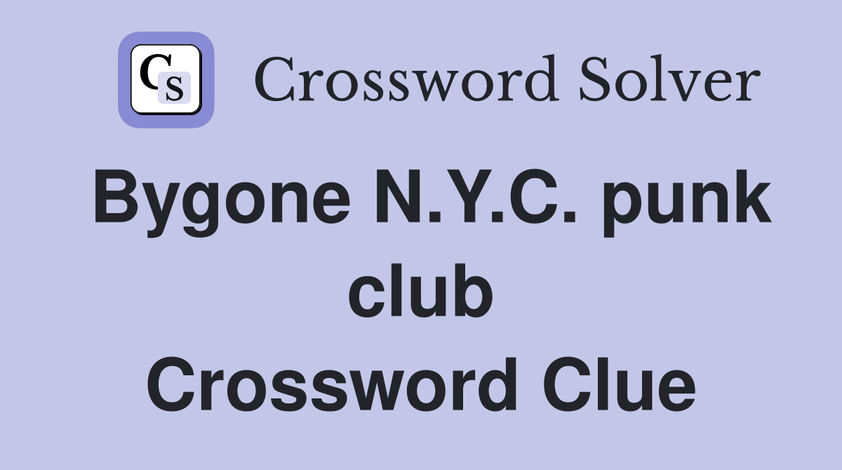 Bygone N.Y.C. punk club Crossword Clue