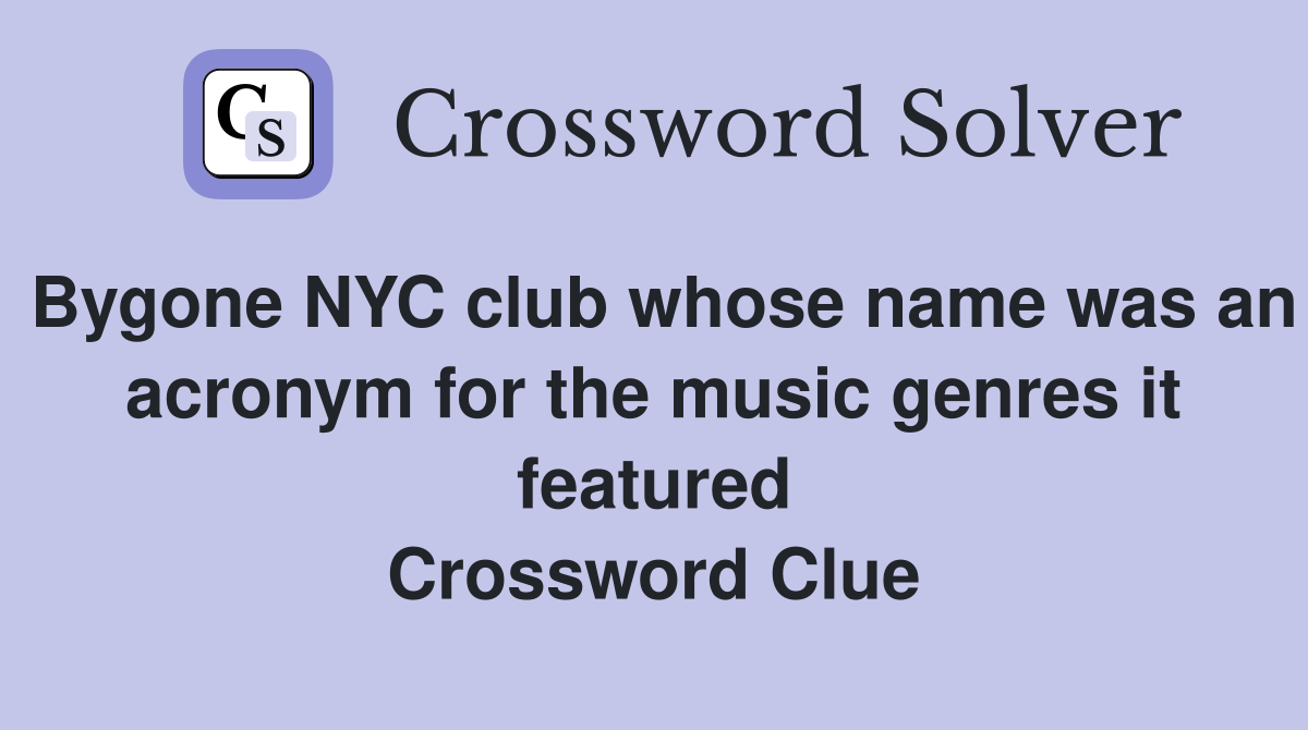 Bygone NYC club whose name was an acronym for the music genres it featured Crossword Clue