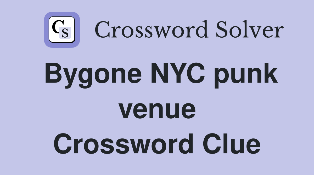 Bygone NYC punk venue Crossword Clue