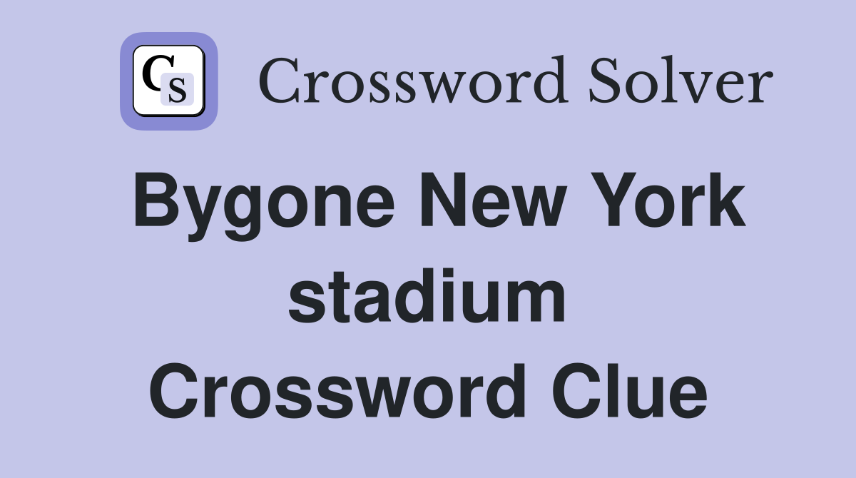 Bygone New York stadium Crossword Clue