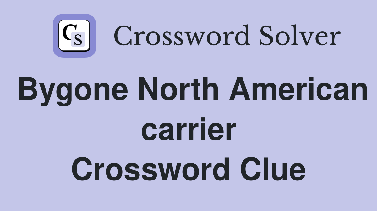 Bygone North American carrier Crossword Clue