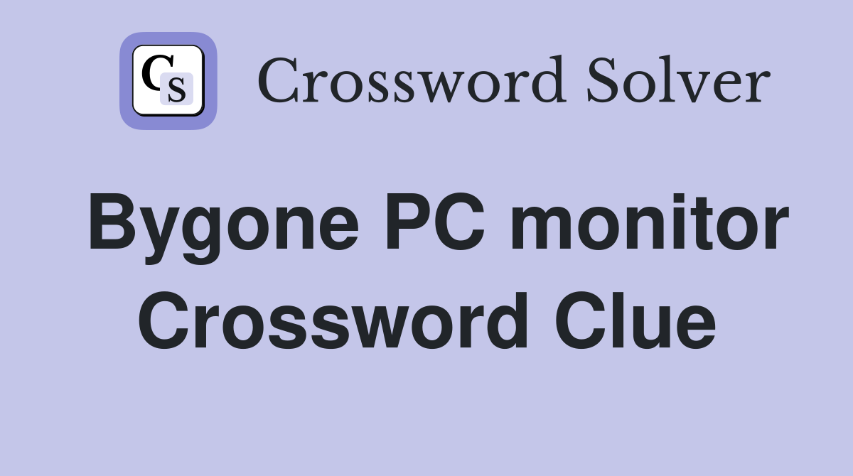 Bygone PC monitor Crossword Clue