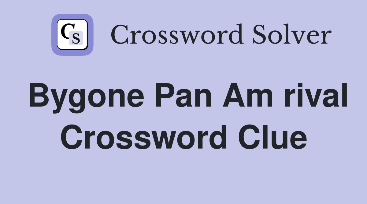 Bygone Pan Am rival Crossword Clue