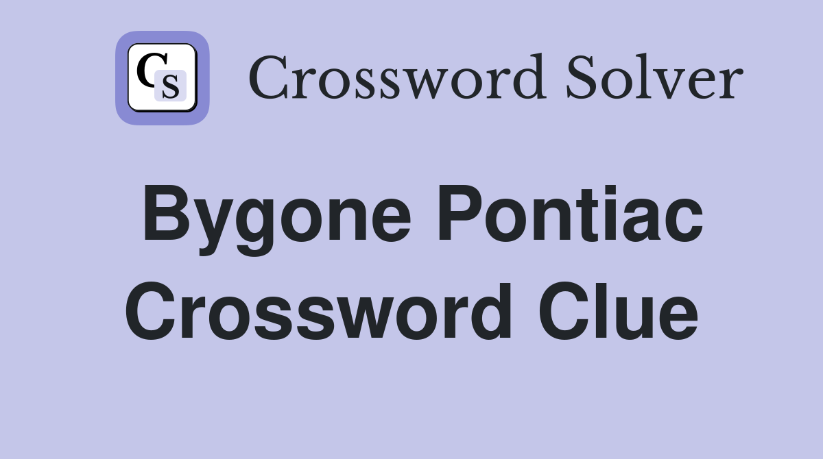 Bygone Pontiac Crossword Clue
