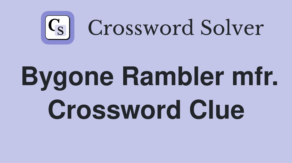 Bygone Rambler mfr. Crossword Clue