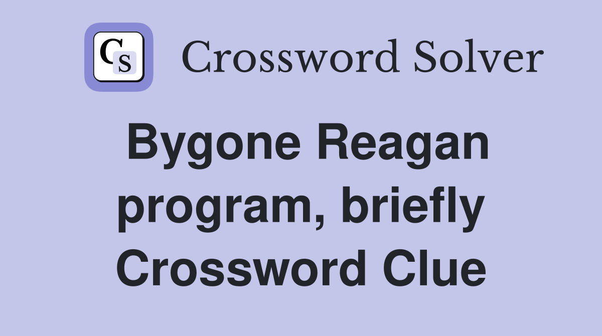 Bygone Reagan program, briefly Crossword Clue
