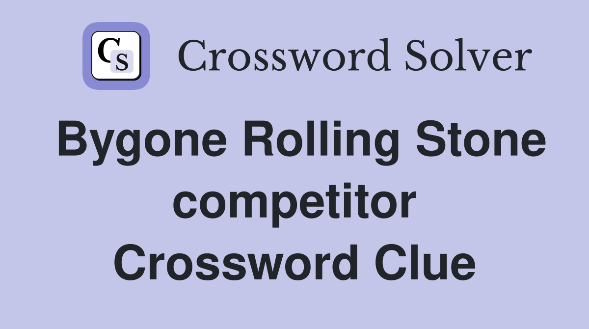 Bygone Rolling Stone competitor Crossword Clue