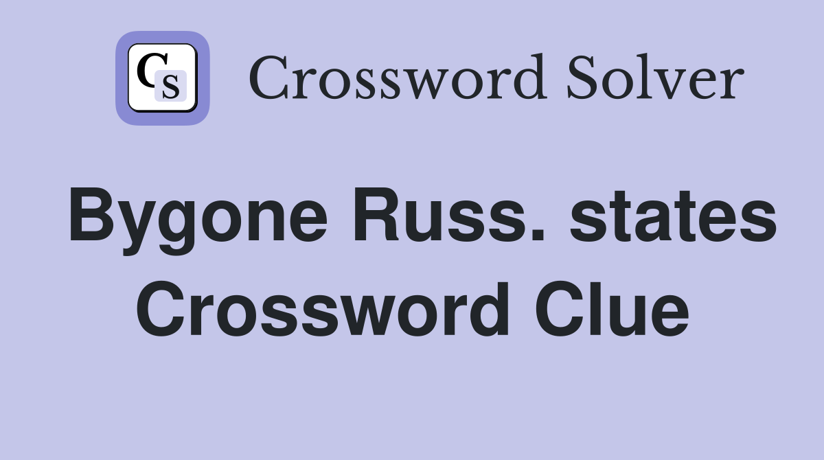 Bygone Russ. states Crossword Clue