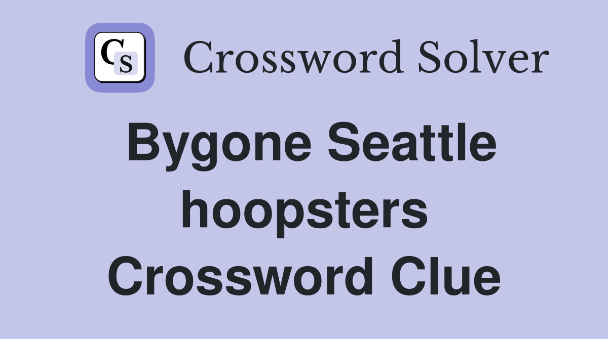 Bygone Seattle hoopsters Crossword Clue