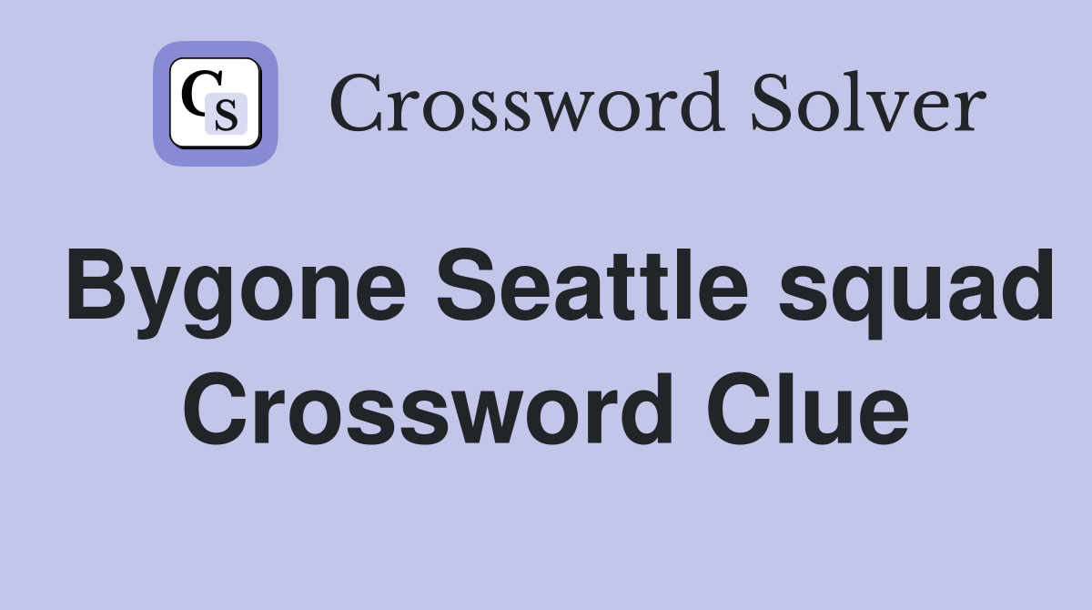 Bygone Seattle squad Crossword Clue