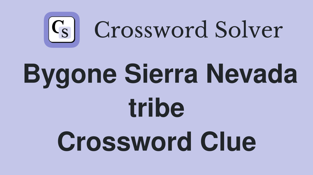 Bygone Sierra Nevada tribe Crossword Clue