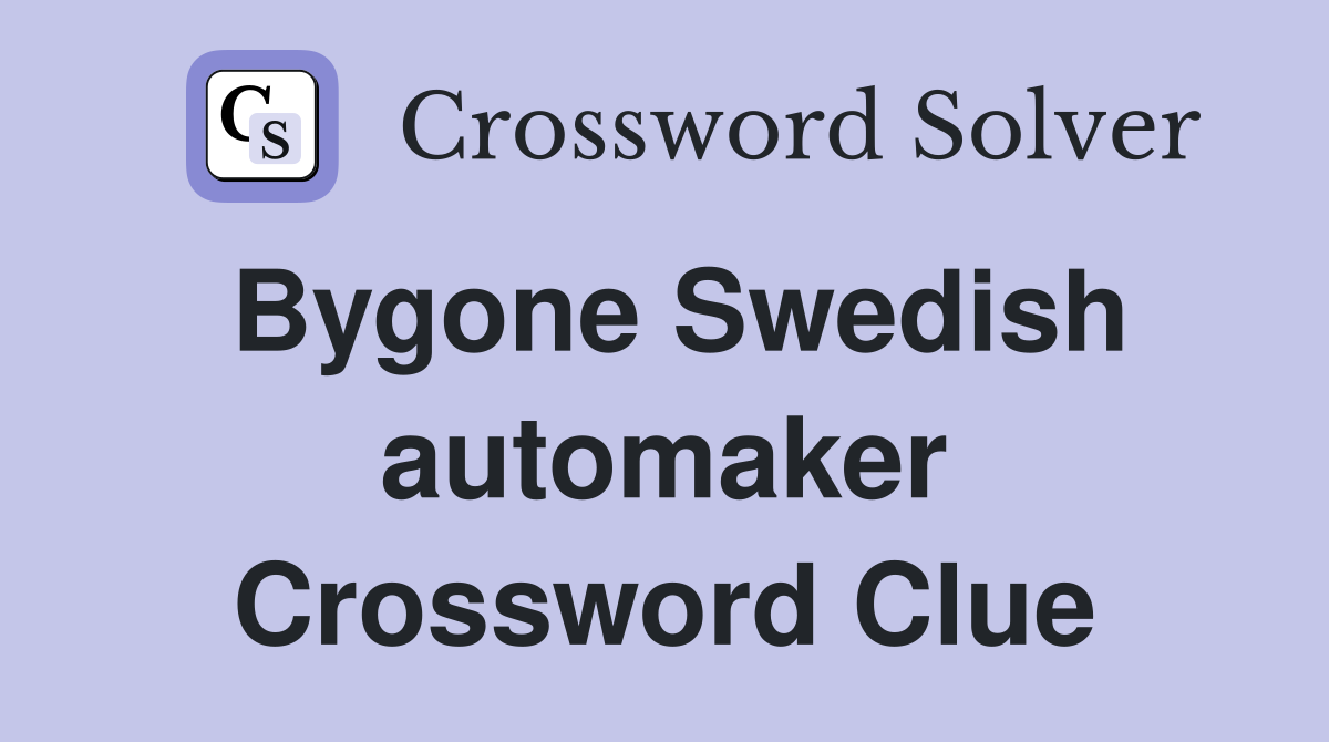 Bygone Swedish automaker Crossword Clue