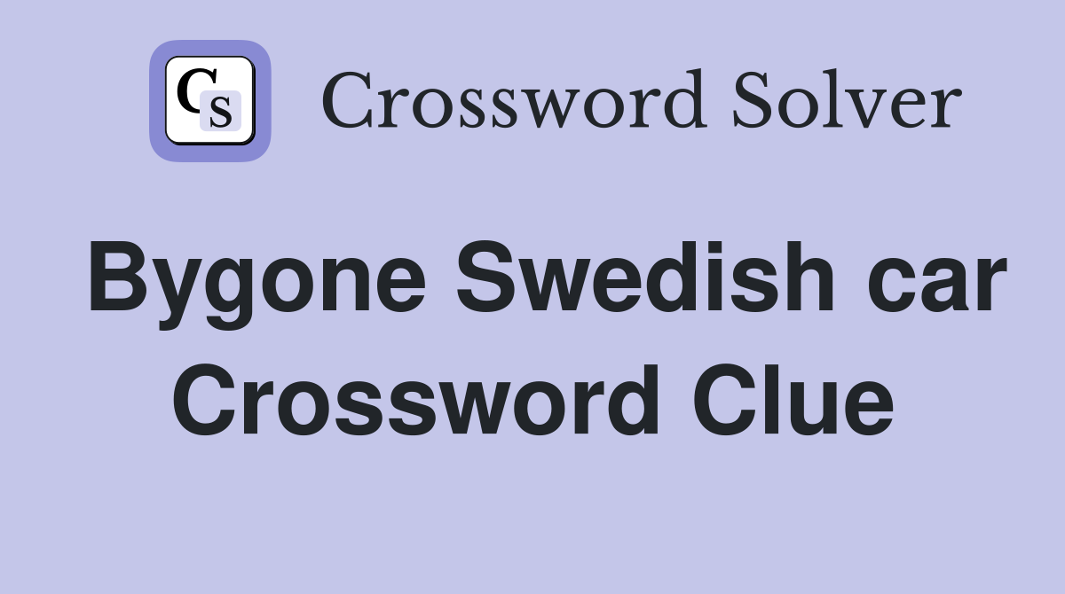 Bygone Swedish car Crossword Clue