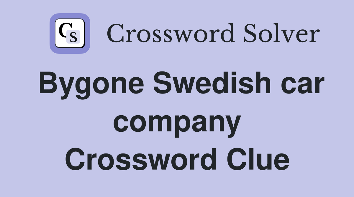 Bygone Swedish car company Crossword Clue