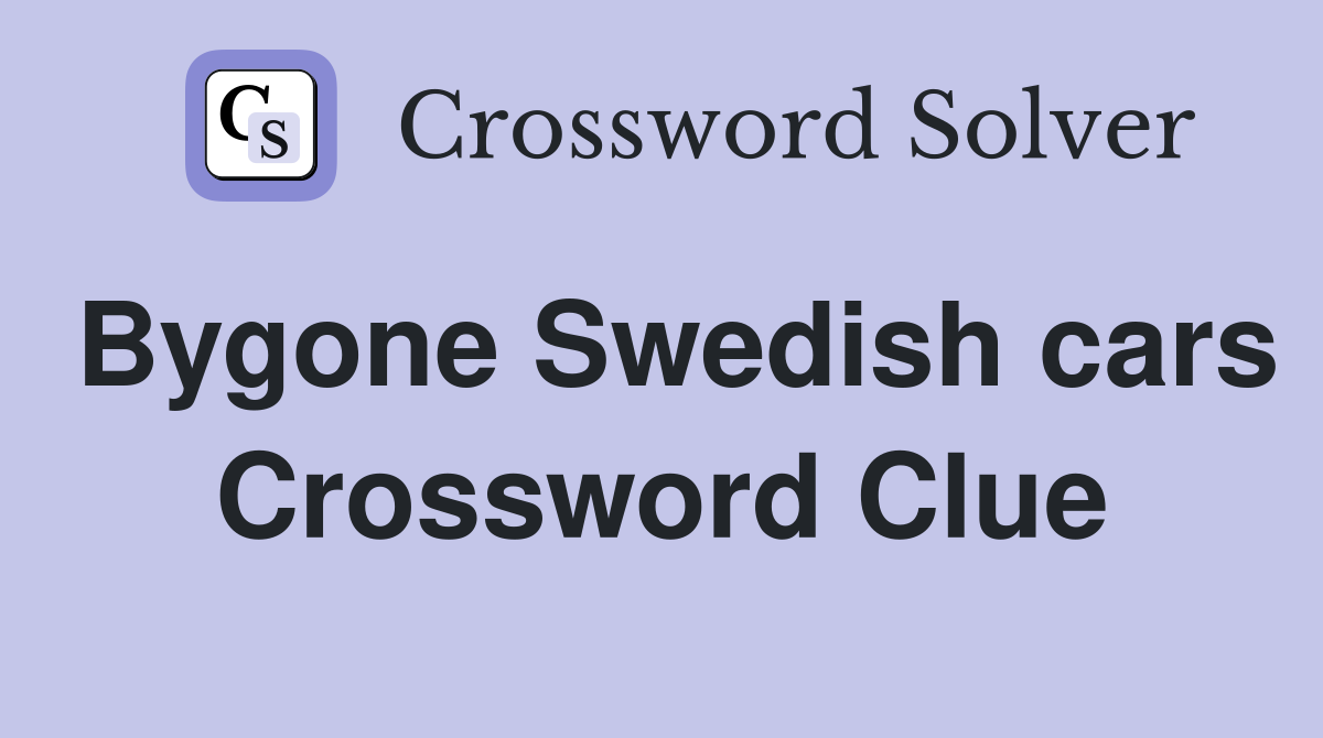 Bygone Swedish cars Crossword Clue
