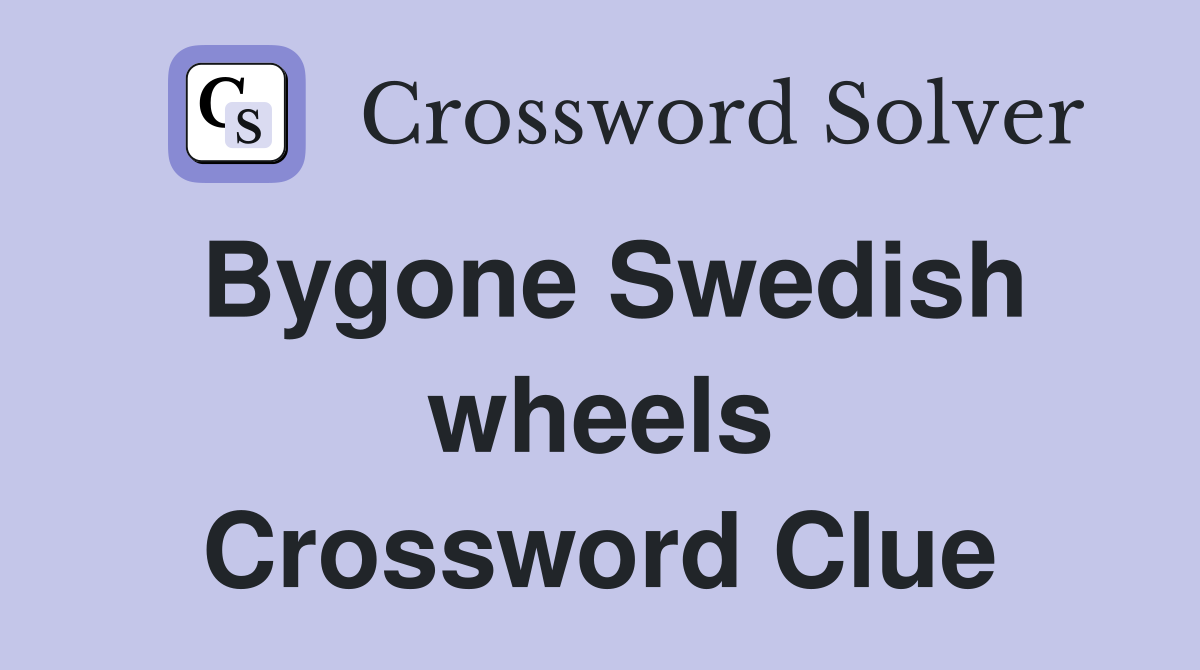 Bygone Swedish wheels Crossword Clue