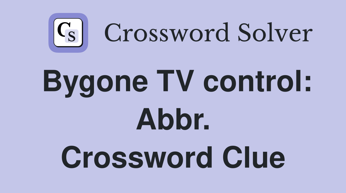 Bygone TV control: Abbr. Crossword Clue