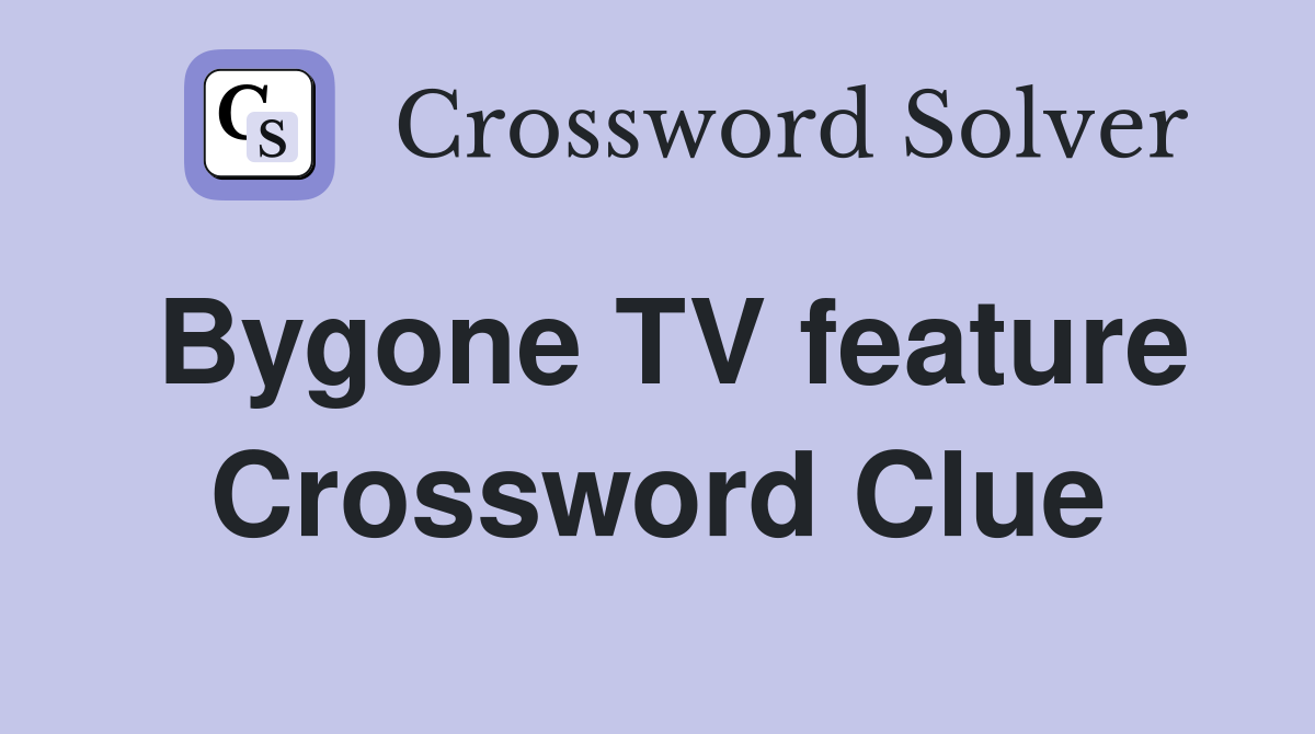 Bygone TV feature Crossword Clue