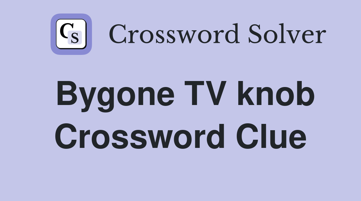 Bygone TV knob Crossword Clue