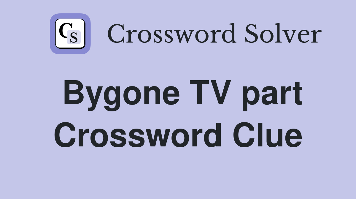 Bygone TV part Crossword Clue