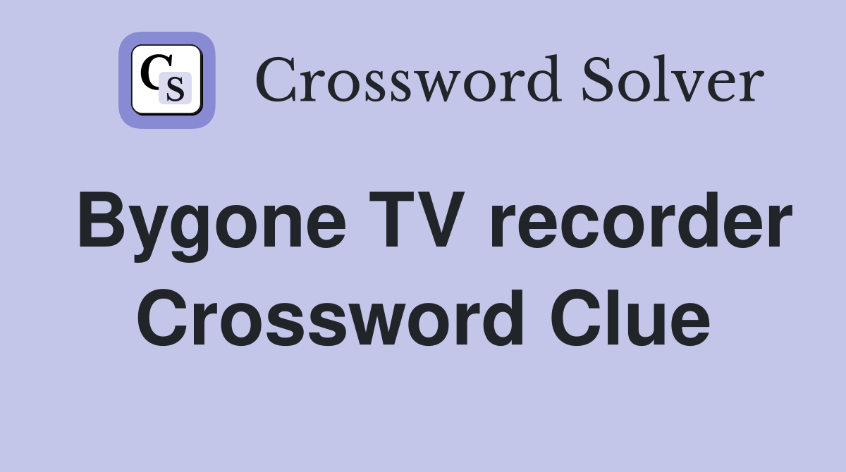 Bygone TV recorder Crossword Clue