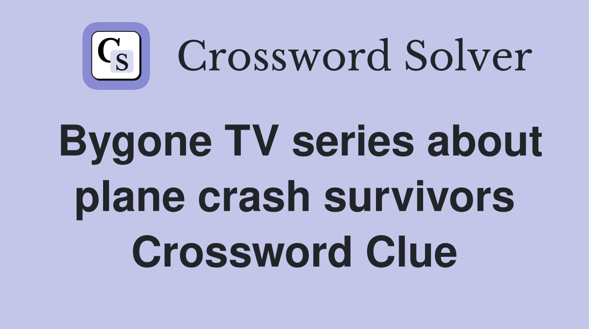 Bygone TV series about plane crash survivors Crossword Clue