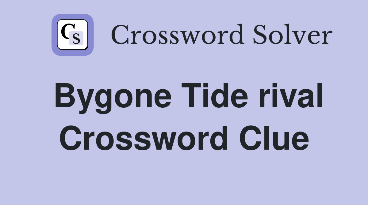 Bygone Tide rival Crossword Clue