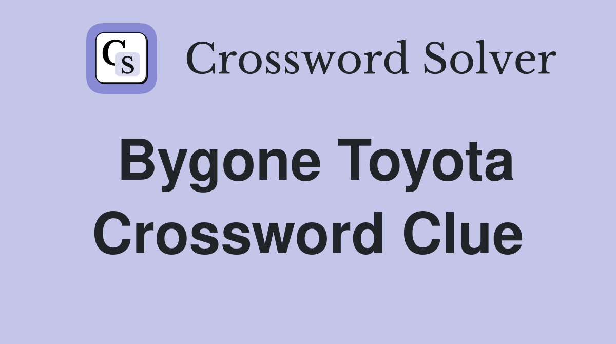 Bygone Toyota Crossword Clue