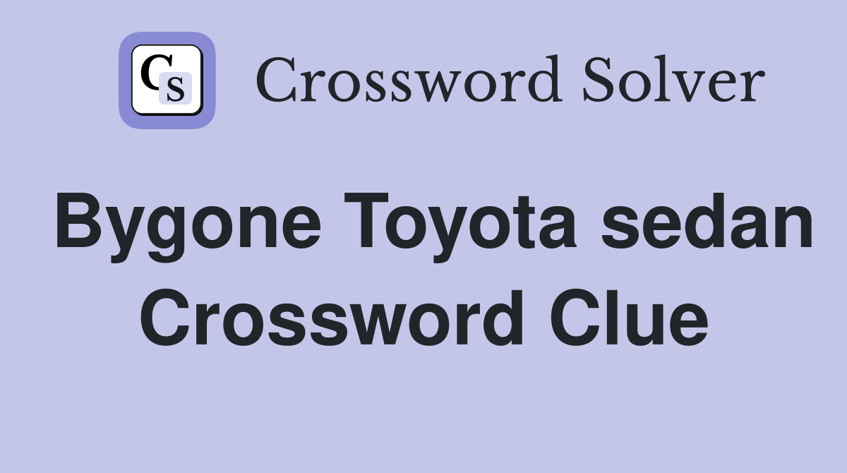 Bygone Toyota sedan Crossword Clue