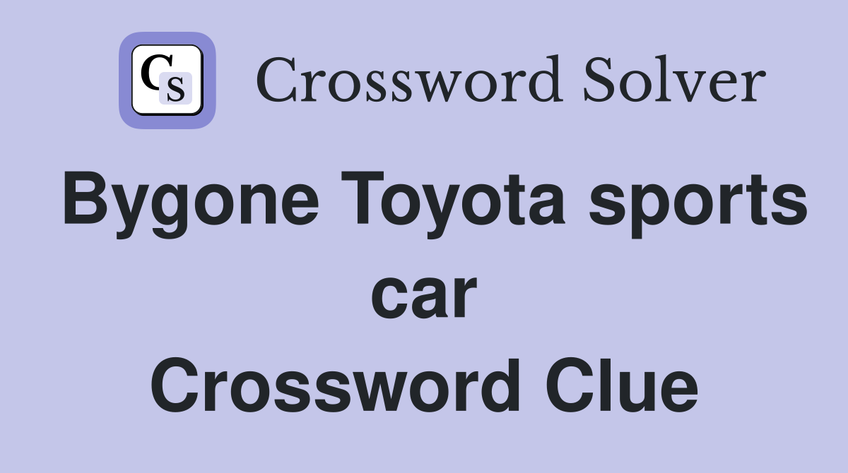 Bygone Toyota sports car Crossword Clue