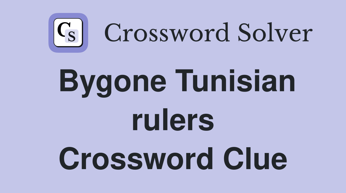 Bygone Tunisian rulers Crossword Clue