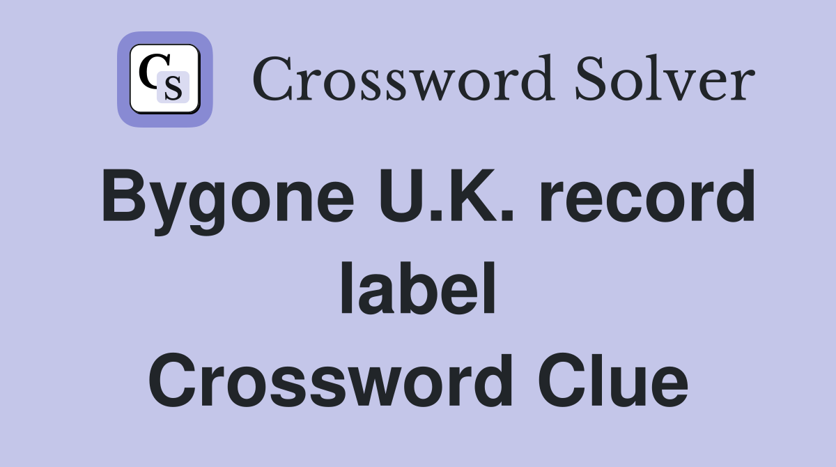 Bygone U.K. record label Crossword Clue
